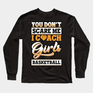 Dont Scare Me I Coach Girls Basketball Long Sleeve T-Shirt